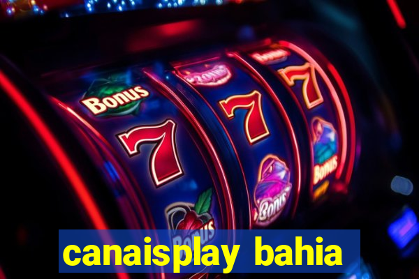 canaisplay bahia